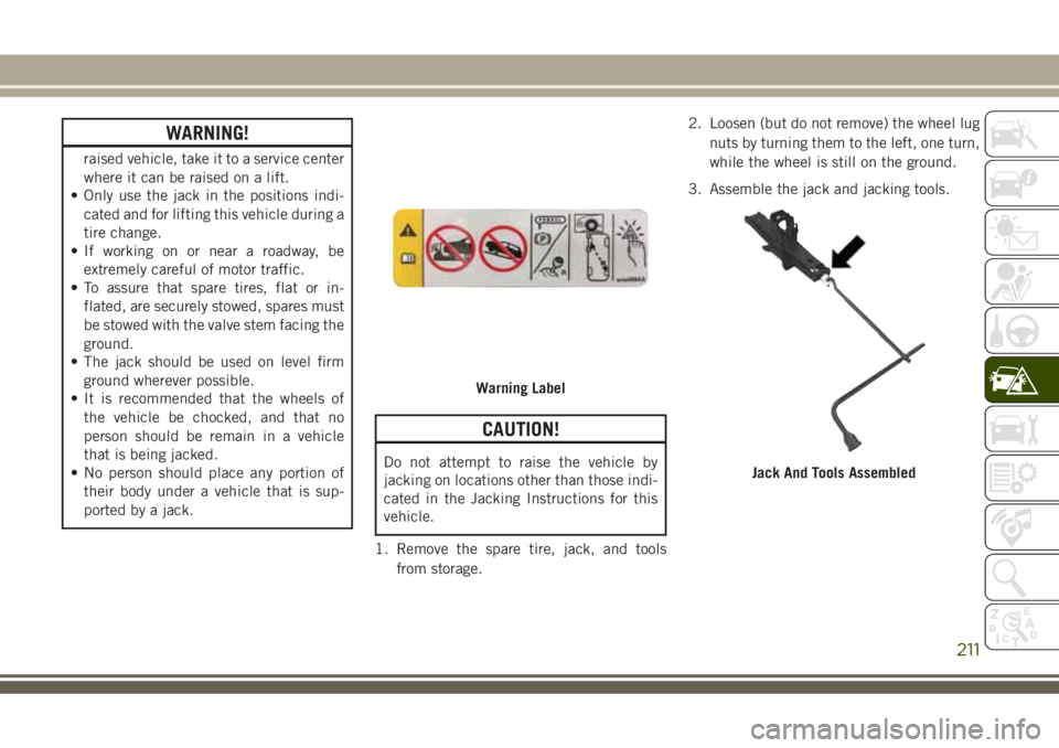 JEEP GRAND CHEROKEE 2018 Owner handbook (in English) WARNING!
raised vehicle, take it to a service center
where it can be raised on a lift.
• Only use the jack in the positions indi-
cated and for lifting this vehicle during a
tire change.
• If work JEEP GRAND CHEROKEE 2018 Owner handbook (in English) WARNING!
raised vehicle, take it to a service center
where it can be raised on a lift.
• Only use the jack in the positions indi-
cated and for lifting this vehicle during a
tire change.
• If work