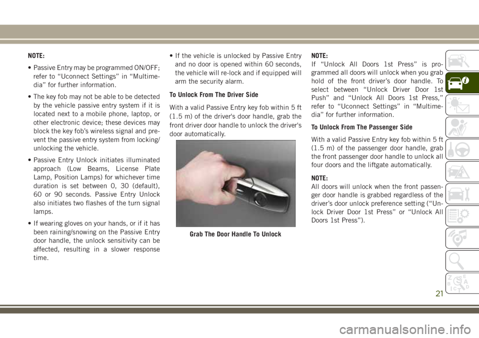 JEEP GRAND CHEROKEE 2018 Owner handbook (in English) NOTE:
• Passive Entry may be programmed ON/OFF;
refer to “Uconnect Settings” in “Multime-
dia” for further information.
• The key fob may not be able to be detected
by the vehicle passive JEEP GRAND CHEROKEE 2018 Owner handbook (in English) NOTE:
• Passive Entry may be programmed ON/OFF;
refer to “Uconnect Settings” in “Multime-
dia” for further information.
• The key fob may not be able to be detected
by the vehicle passive