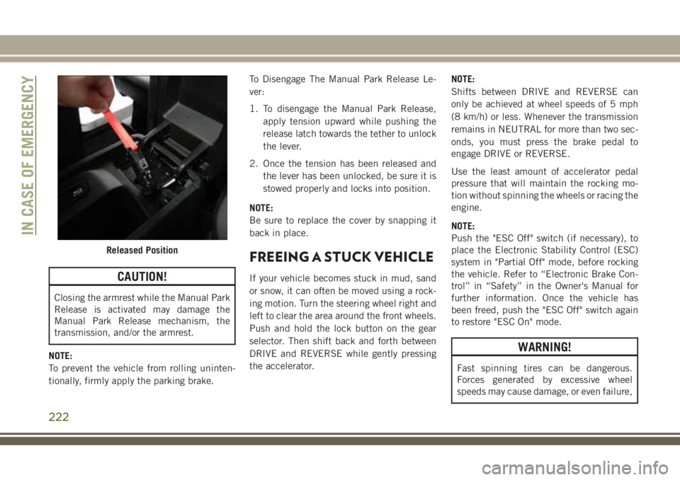 JEEP GRAND CHEROKEE 2018 Owner handbook (in English) CAUTION!
Closing the armrest while the Manual Park
Release is activated may damage the
Manual Park Release mechanism, the
transmission, and/or the armrest.
NOTE:
To prevent the vehicle from rolling un JEEP GRAND CHEROKEE 2018 Owner handbook (in English) CAUTION!
Closing the armrest while the Manual Park
Release is activated may damage the
Manual Park Release mechanism, the
transmission, and/or the armrest.
NOTE:
To prevent the vehicle from rolling un