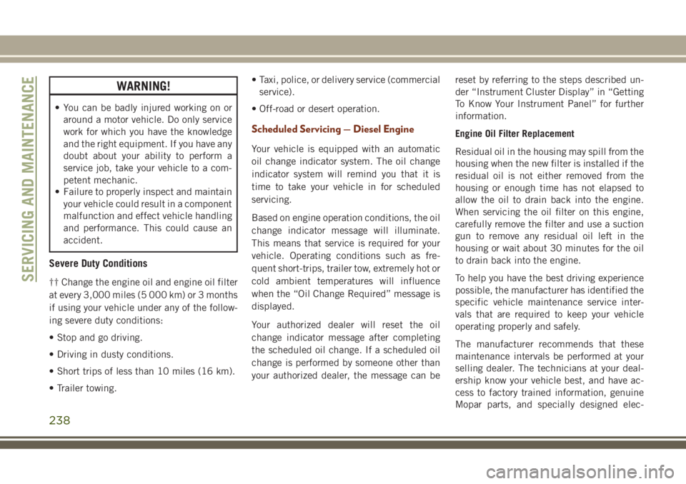 JEEP GRAND CHEROKEE 2018 Owner handbook (in English) WARNING!
• You can be badly injured working on or
around a motor vehicle. Do only service
work for which you have the knowledge
and the right equipment. If you have any
doubt about your ability to p JEEP GRAND CHEROKEE 2018 Owner handbook (in English) WARNING!
• You can be badly injured working on or
around a motor vehicle. Do only service
work for which you have the knowledge
and the right equipment. If you have any
doubt about your ability to p