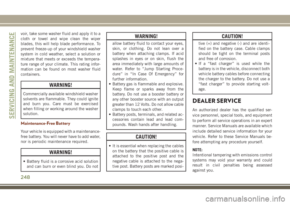 JEEP GRAND CHEROKEE 2018 Owner handbook (in English) voir, take some washer fluid and apply it to a
cloth or towel and wipe clean the wiper
blades, this will help blade performance. To
prevent freeze-up of your windshield washer
system in cold weather, JEEP GRAND CHEROKEE 2018 Owner handbook (in English) voir, take some washer fluid and apply it to a
cloth or towel and wipe clean the wiper
blades, this will help blade performance. To
prevent freeze-up of your windshield washer
system in cold weather,