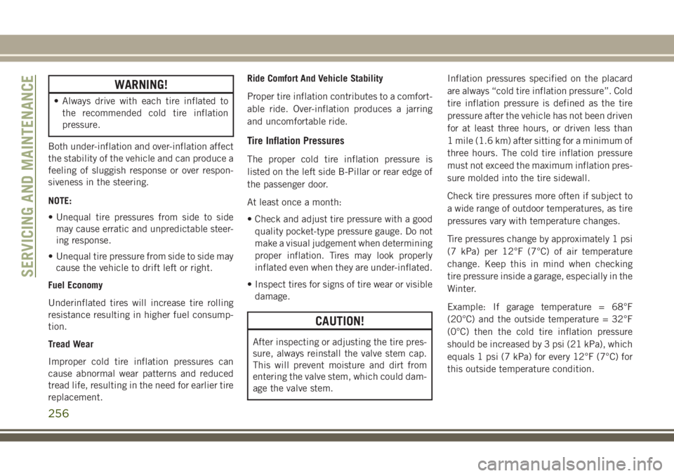 JEEP GRAND CHEROKEE 2018 Owner handbook (in English) WARNING!
• Always drive with each tire inflated to
the recommended cold tire inflation
pressure.
Both under-inflation and over-inflation affect
the stability of the vehicle and can produce a
feeling JEEP GRAND CHEROKEE 2018 Owner handbook (in English) WARNING!
• Always drive with each tire inflated to
the recommended cold tire inflation
pressure.
Both under-inflation and over-inflation affect
the stability of the vehicle and can produce a
feeling
