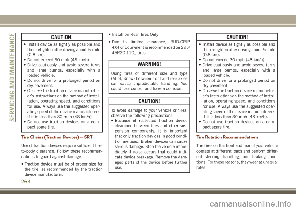 JEEP GRAND CHEROKEE 2018 Owner handbook (in English) CAUTION!
• Install device as tightly as possible and
then retighten after driving about ½ mile
(0.8 km).
• Do not exceed 30 mph (48 km/h).
• Drive cautiously and avoid severe turns
and large bu JEEP GRAND CHEROKEE 2018 Owner handbook (in English) CAUTION!
• Install device as tightly as possible and
then retighten after driving about ½ mile
(0.8 km).
• Do not exceed 30 mph (48 km/h).
• Drive cautiously and avoid severe turns
and large bu