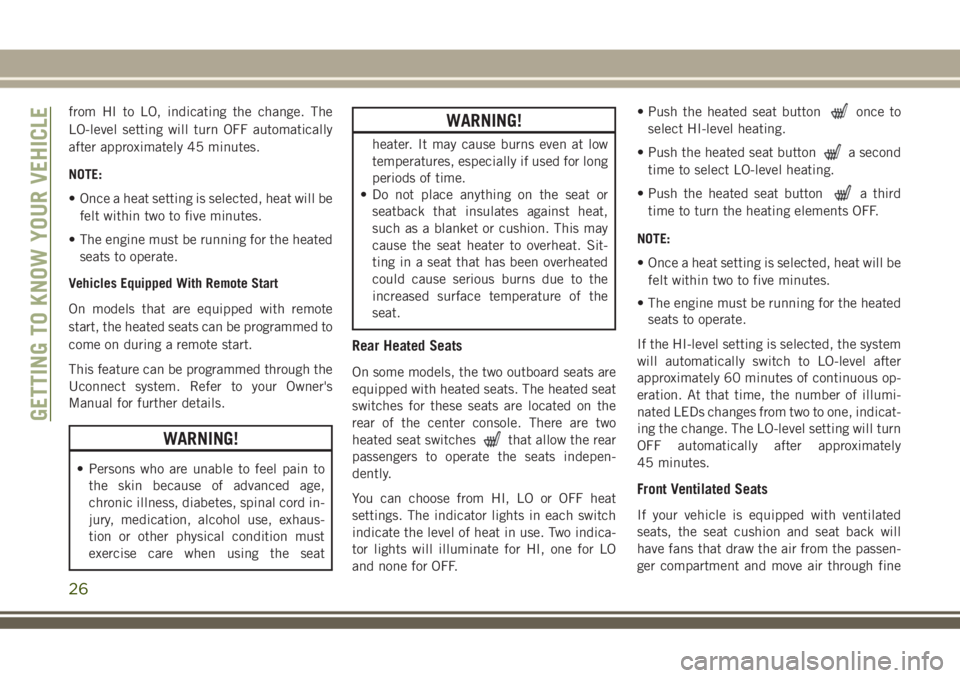 JEEP GRAND CHEROKEE 2018 Owner handbook (in English) from HI to LO, indicating the change. The
LO-level setting will turn OFF automatically
after approximately 45 minutes.
NOTE:
• Once a heat setting is selected, heat will be
felt within two to five m JEEP GRAND CHEROKEE 2018 Owner handbook (in English) from HI to LO, indicating the change. The
LO-level setting will turn OFF automatically
after approximately 45 minutes.
NOTE:
• Once a heat setting is selected, heat will be
felt within two to five m