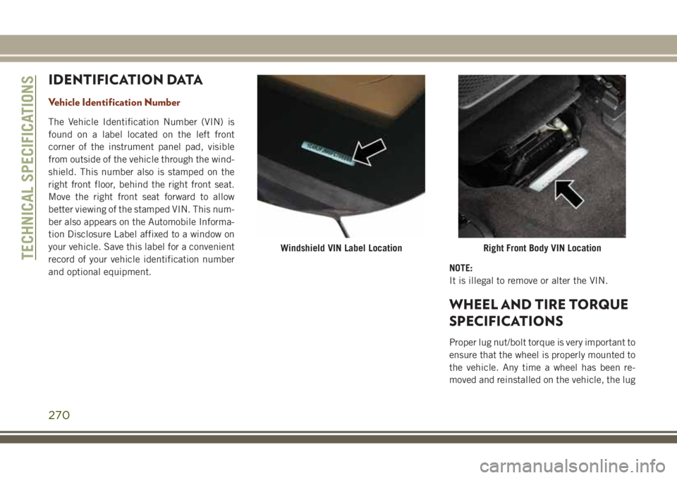 JEEP GRAND CHEROKEE 2018  Owner handbook (in English) IDENTIFICATION DATA
Vehicle Identification Number
The Vehicle Identification Number (VIN) is
found on a label located on the left front
corner of the instrument panel pad, visible
from outside of the 