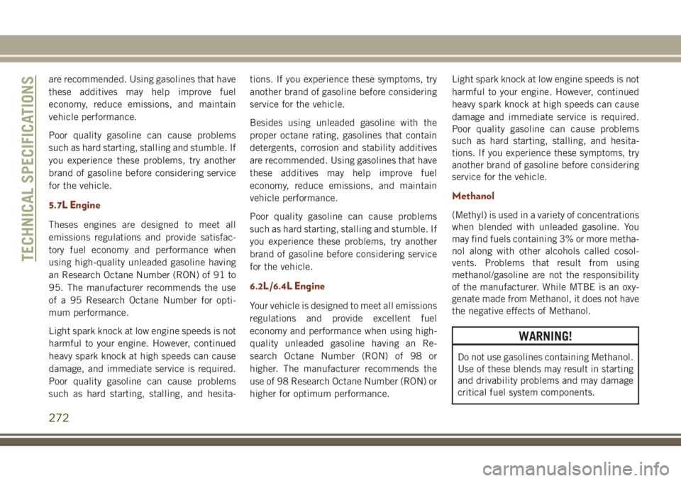 JEEP GRAND CHEROKEE 2018  Owner handbook (in English) are recommended. Using gasolines that have
these additives may help improve fuel
economy, reduce emissions, and maintain
vehicle performance.
Poor quality gasoline can cause problems
such as hard star