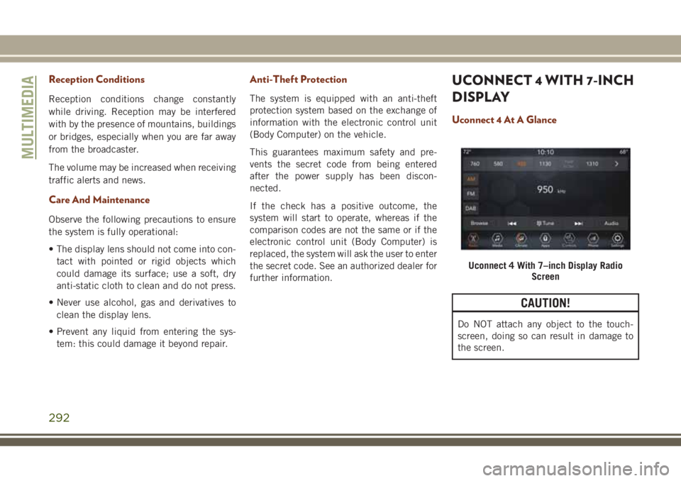 JEEP GRAND CHEROKEE 2018 Owner handbook (in English) Reception Conditions
Reception conditions change constantly
while driving. Reception may be interfered
with by the presence of mountains, buildings
or bridges, especially when you are far away
from th JEEP GRAND CHEROKEE 2018 Owner handbook (in English) Reception Conditions
Reception conditions change constantly
while driving. Reception may be interfered
with by the presence of mountains, buildings
or bridges, especially when you are far away
from th