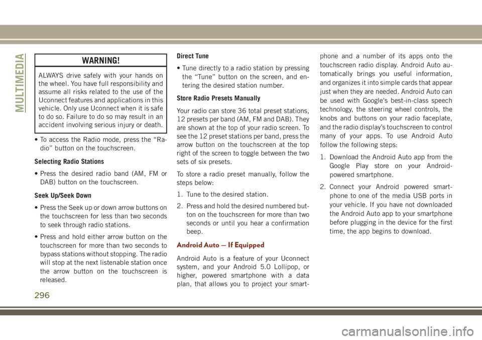 JEEP GRAND CHEROKEE 2018 Owner handbook (in English) WARNING!
ALWAYS drive safely with your hands on
the wheel. You have full responsibility and
assume all risks related to the use of the
Uconnect features and applications in this
vehicle. Only use Ucon JEEP GRAND CHEROKEE 2018 Owner handbook (in English) WARNING!
ALWAYS drive safely with your hands on
the wheel. You have full responsibility and
assume all risks related to the use of the
Uconnect features and applications in this
vehicle. Only use Ucon