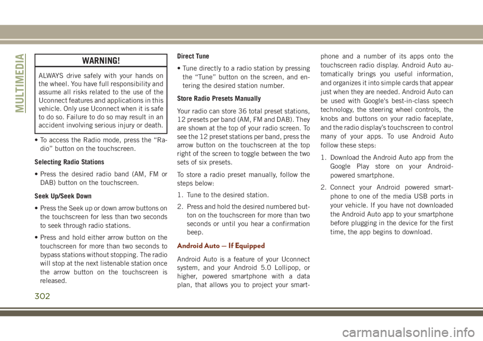 JEEP GRAND CHEROKEE 2018 Owner handbook (in English) WARNING!
ALWAYS drive safely with your hands on
the wheel. You have full responsibility and
assume all risks related to the use of the
Uconnect features and applications in this
vehicle. Only use Ucon JEEP GRAND CHEROKEE 2018 Owner handbook (in English) WARNING!
ALWAYS drive safely with your hands on
the wheel. You have full responsibility and
assume all risks related to the use of the
Uconnect features and applications in this
vehicle. Only use Ucon