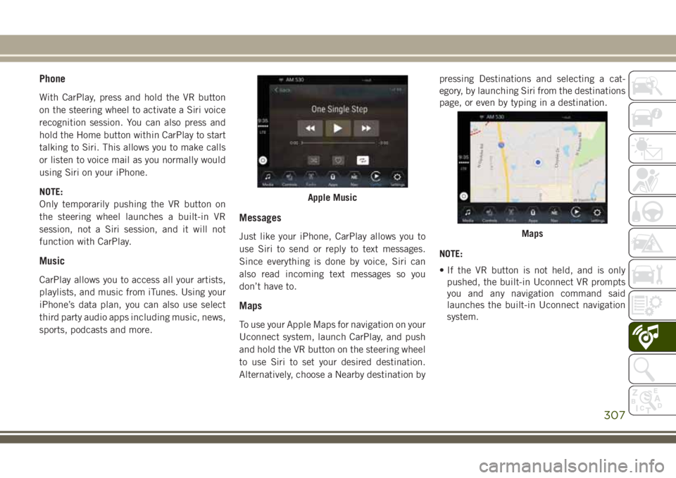 JEEP GRAND CHEROKEE 2018 Owner handbook (in English) Phone
With CarPlay, press and hold the VR button
on the steering wheel to activate a Siri voice
recognition session. You can also press and
hold the Home button within CarPlay to start
talking to Siri JEEP GRAND CHEROKEE 2018 Owner handbook (in English) Phone
With CarPlay, press and hold the VR button
on the steering wheel to activate a Siri voice
recognition session. You can also press and
hold the Home button within CarPlay to start
talking to Siri
