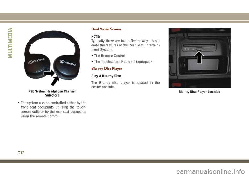 JEEP GRAND CHEROKEE 2018 Owner handbook (in English) • The system can be controlled either by the
front seat occupants utilizing the touch-
screen radio or by the rear seat occupants
using the remote control.
Dual Video Screen
NOTE:
Typically there ar JEEP GRAND CHEROKEE 2018 Owner handbook (in English) • The system can be controlled either by the
front seat occupants utilizing the touch-
screen radio or by the rear seat occupants
using the remote control.
Dual Video Screen
NOTE:
Typically there ar