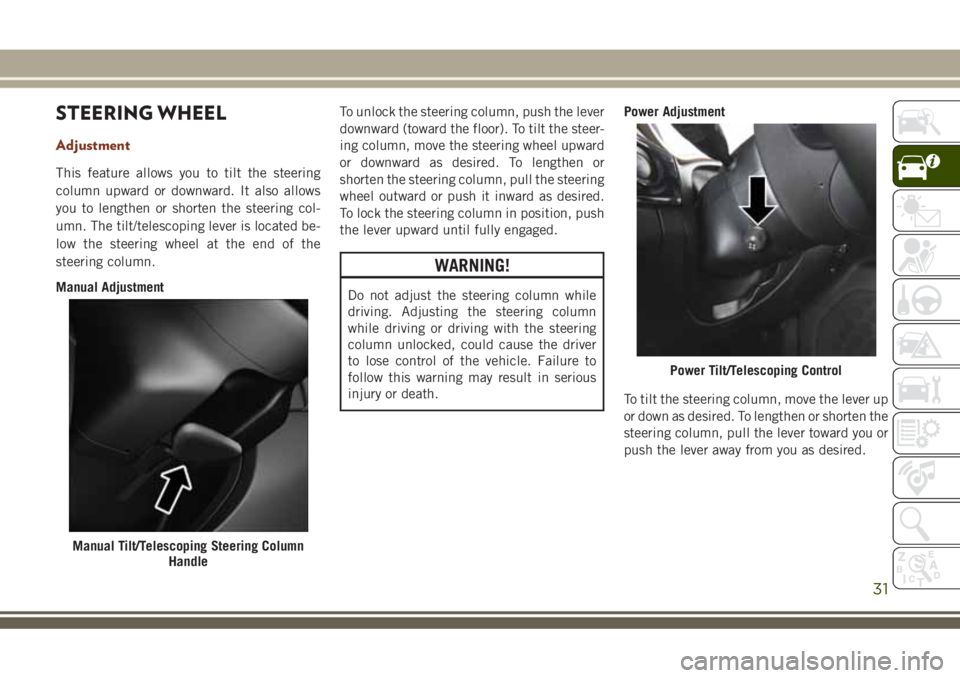 JEEP GRAND CHEROKEE 2018  Owner handbook (in English) STEERING WHEEL
Adjustment
This feature allows you to tilt the steering
column upward or downward. It also allows
you to lengthen or shorten the steering col-
umn. The tilt/telescoping lever is located