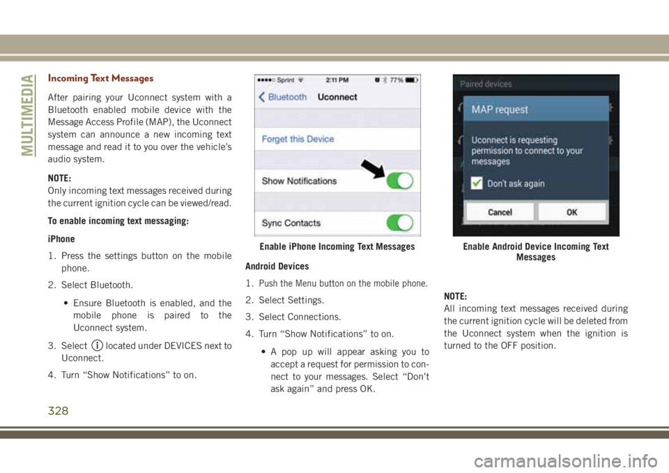 JEEP GRAND CHEROKEE 2018 Owner handbook (in English) Incoming Text Messages
After pairing your Uconnect system with a
Bluetooth enabled mobile device with the
Message Access Profile (MAP), the Uconnect
system can announce a new incoming text
message and JEEP GRAND CHEROKEE 2018 Owner handbook (in English) Incoming Text Messages
After pairing your Uconnect system with a
Bluetooth enabled mobile device with the
Message Access Profile (MAP), the Uconnect
system can announce a new incoming text
message and