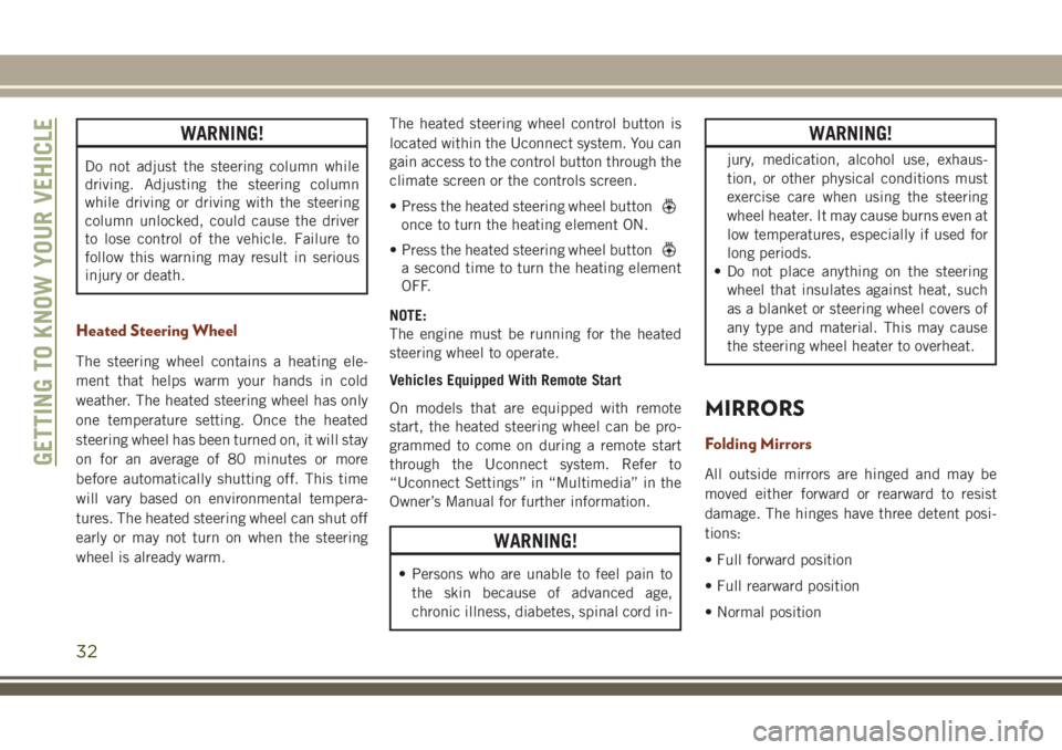 JEEP GRAND CHEROKEE 2018 Owner handbook (in English) WARNING!
Do not adjust the steering column while
driving. Adjusting the steering column
while driving or driving with the steering
column unlocked, could cause the driver
to lose control of the vehicl JEEP GRAND CHEROKEE 2018 Owner handbook (in English) WARNING!
Do not adjust the steering column while
driving. Adjusting the steering column
while driving or driving with the steering
column unlocked, could cause the driver
to lose control of the vehicl