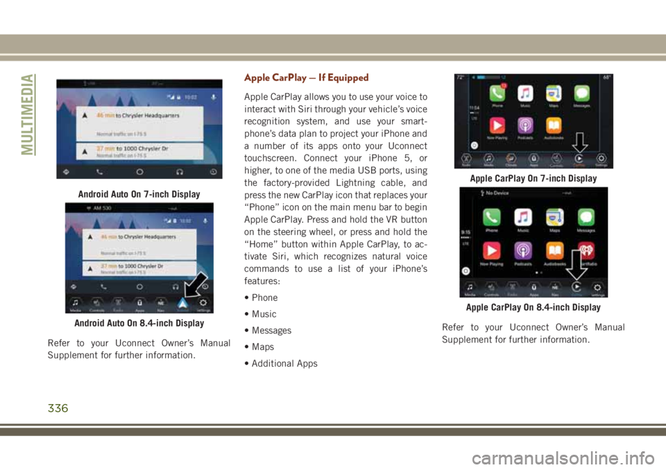 JEEP GRAND CHEROKEE 2018 Owner handbook (in English) Refer to your Uconnect Owner’s Manual
Supplement for further information.
Apple CarPlay — If Equipped
Apple CarPlay allows you to use your voice to
interact with Siri through your vehicle’s voic JEEP GRAND CHEROKEE 2018 Owner handbook (in English) Refer to your Uconnect Owner’s Manual
Supplement for further information.
Apple CarPlay — If Equipped
Apple CarPlay allows you to use your voice to
interact with Siri through your vehicle’s voic