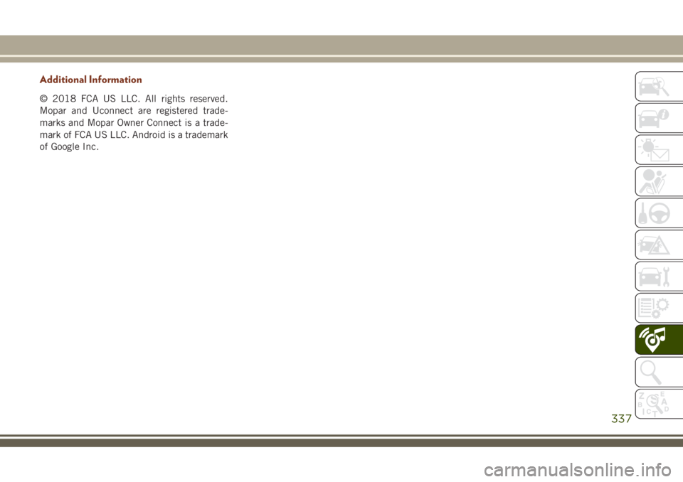 JEEP GRAND CHEROKEE 2018 Owner handbook (in English) Additional Information
© 2018 FCA US LLC. All rights reserved.
Mopar and Uconnect are registered trade-
marks and Mopar Owner Connect is a trade-
mark of FCA US LLC. Android is a trademark
of Google JEEP GRAND CHEROKEE 2018 Owner handbook (in English) Additional Information
© 2018 FCA US LLC. All rights reserved.
Mopar and Uconnect are registered trade-
marks and Mopar Owner Connect is a trade-
mark of FCA US LLC. Android is a trademark
of Google
