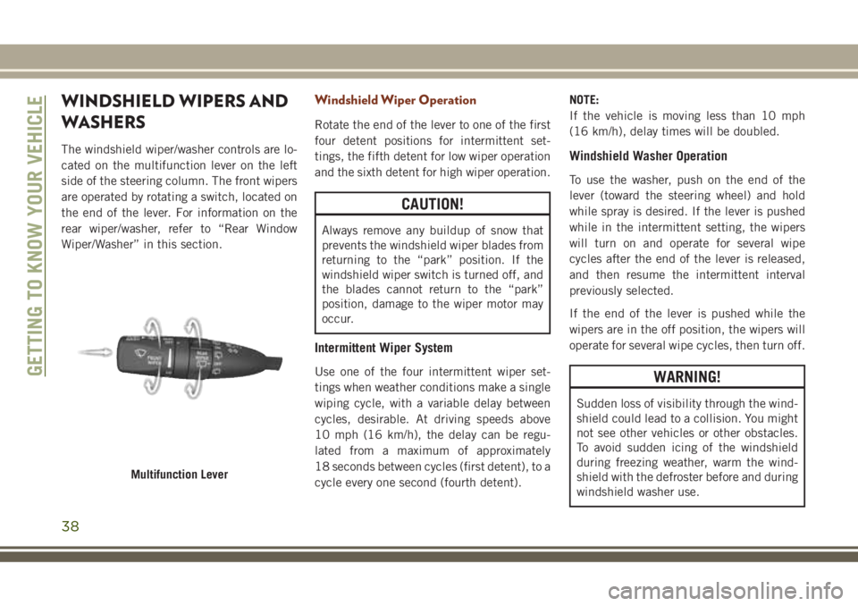 JEEP GRAND CHEROKEE 2018  Owner handbook (in English) WINDSHIELD WIPERS AND
WASHERS
The windshield wiper/washer controls are lo-
cated on the multifunction lever on the left
side of the steering column. The front wipers
are operated by rotating a switch,