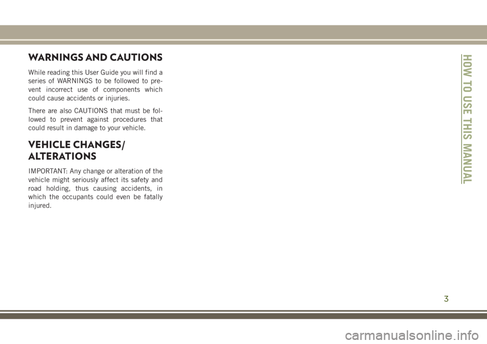 JEEP GRAND CHEROKEE 2018  Owner handbook (in English) WARNINGS AND CAUTIONS
While reading this User Guide you will find a
series of WARNINGS to be followed to pre-
vent incorrect use of components which
could cause accidents or injuries.
There are also C