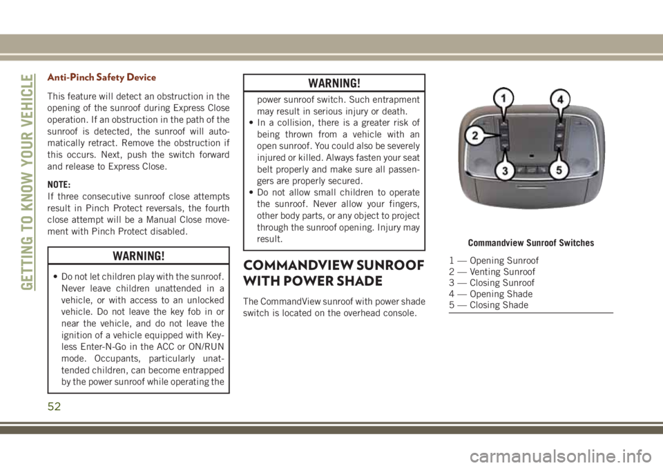 JEEP GRAND CHEROKEE 2018 Owner handbook (in English) Anti-Pinch Safety Device
This feature will detect an obstruction in the
opening of the sunroof during Express Close
operation. If an obstruction in the path of the
sunroof is detected, the sunroof wil JEEP GRAND CHEROKEE 2018 Owner handbook (in English) Anti-Pinch Safety Device
This feature will detect an obstruction in the
opening of the sunroof during Express Close
operation. If an obstruction in the path of the
sunroof is detected, the sunroof wil