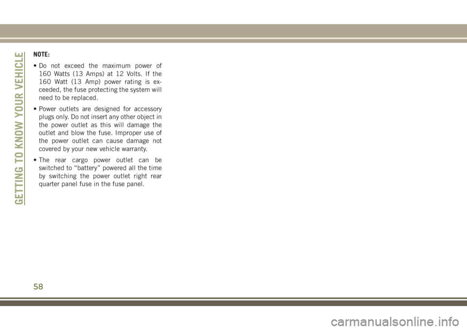 JEEP GRAND CHEROKEE 2018 Owner handbook (in English) NOTE:
• Do not exceed the maximum power of
160 Watts (13 Amps) at 12 Volts. If the
160 Watt (13 Amp) power rating is ex-
ceeded, the fuse protecting the system will
need to be replaced.
• Power ou JEEP GRAND CHEROKEE 2018 Owner handbook (in English) NOTE:
• Do not exceed the maximum power of
160 Watts (13 Amps) at 12 Volts. If the
160 Watt (13 Amp) power rating is ex-
ceeded, the fuse protecting the system will
need to be replaced.
• Power ou