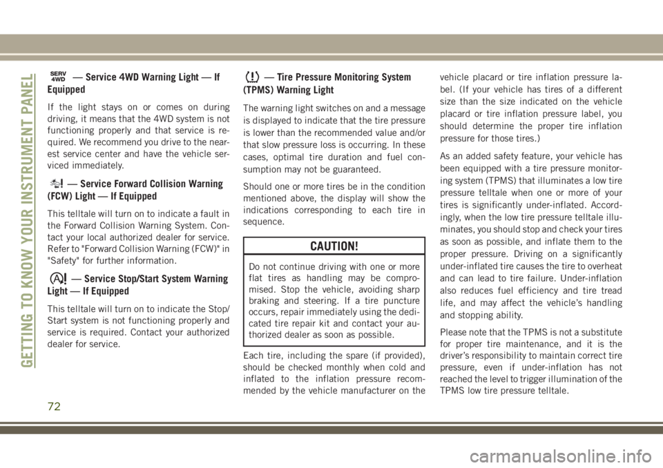 JEEP GRAND CHEROKEE 2018  Owner handbook (in English) SERV4WD— Service 4WD Warning Light — If
Equipped
If the light stays on or comes on during
driving, it means that the 4WD system is not
functioning properly and that service is re-
quired. We recom
