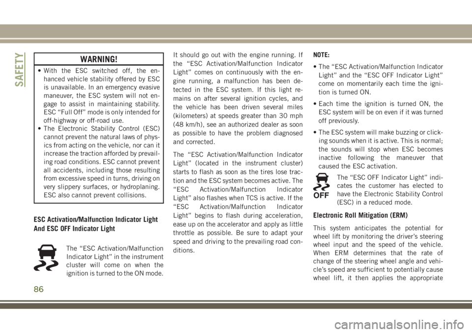 JEEP GRAND CHEROKEE 2018 Owner handbook (in English) WARNING!
• With the ESC switched off, the en-
hanced vehicle stability offered by ESC
is unavailable. In an emergency evasive
maneuver, the ESC system will not en-
gage to assist in maintaining stab JEEP GRAND CHEROKEE 2018 Owner handbook (in English) WARNING!
• With the ESC switched off, the en-
hanced vehicle stability offered by ESC
is unavailable. In an emergency evasive
maneuver, the ESC system will not en-
gage to assist in maintaining stab