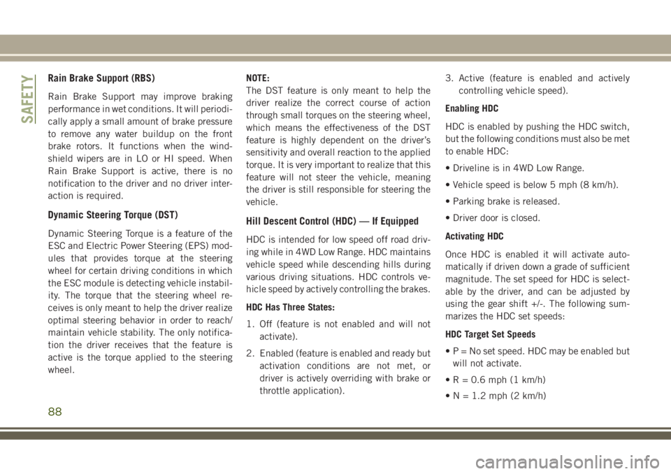 JEEP GRAND CHEROKEE 2018 Owner handbook (in English) Rain Brake Support (RBS)
Rain Brake Support may improve braking
performance in wet conditions. It will periodi-
cally apply a small amount of brake pressure
to remove any water buildup on the front
br JEEP GRAND CHEROKEE 2018 Owner handbook (in English) Rain Brake Support (RBS)
Rain Brake Support may improve braking
performance in wet conditions. It will periodi-
cally apply a small amount of brake pressure
to remove any water buildup on the front
br