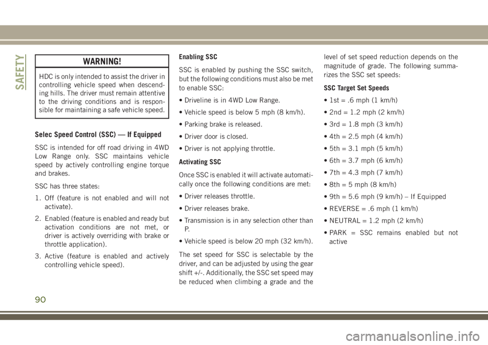 JEEP GRAND CHEROKEE 2018 Owner handbook (in English) WARNING!
HDC is only intended to assist the driver in
controlling vehicle speed when descend-
ing hills. The driver must remain attentive
to the driving conditions and is respon-
sible for maintaining JEEP GRAND CHEROKEE 2018 Owner handbook (in English) WARNING!
HDC is only intended to assist the driver in
controlling vehicle speed when descend-
ing hills. The driver must remain attentive
to the driving conditions and is respon-
sible for maintaining