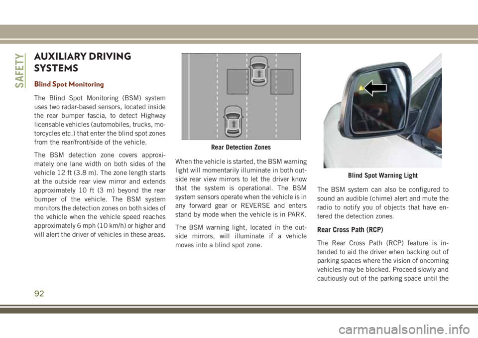 JEEP GRAND CHEROKEE 2018 Owner handbook (in English) AUXILIARY DRIVING
SYSTEMS
Blind Spot Monitoring
The Blind Spot Monitoring (BSM) system
uses two radar-based sensors, located inside
the rear bumper fascia, to detect Highway
licensable vehicles (autom JEEP GRAND CHEROKEE 2018 Owner handbook (in English) AUXILIARY DRIVING
SYSTEMS
Blind Spot Monitoring
The Blind Spot Monitoring (BSM) system
uses two radar-based sensors, located inside
the rear bumper fascia, to detect Highway
licensable vehicles (autom