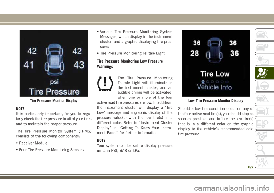 JEEP GRAND CHEROKEE 2018 Owner handbook (in English) NOTE:
It is particularly important, for you to regu-
larly check the tire pressure in all of your tires
and to maintain the proper pressure.
The Tire Pressure Monitor System (TPMS)
consists of the fol JEEP GRAND CHEROKEE 2018 Owner handbook (in English) NOTE:
It is particularly important, for you to regu-
larly check the tire pressure in all of your tires
and to maintain the proper pressure.
The Tire Pressure Monitor System (TPMS)
consists of the fol