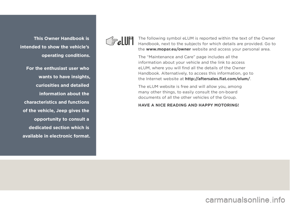 JEEP GRAND CHEROKEE 2019  Owner handbook (in English) The following symbol eLUM is reported within the text of the Owner 
Handbook, next to the subjects for which details are provided. Go to 
the www.mopar.eu/owner website and access your personal area.
