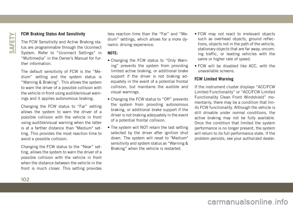 JEEP GRAND CHEROKEE 2021  Owner handbook (in English) FCW Braking Status And Sensitivity
The FCW Sensitivity and Active Braking sta-
tus are programmable through the Uconnect
System. Refer to “Uconnect Settings” in
“Multimedia” in the Owner’s M