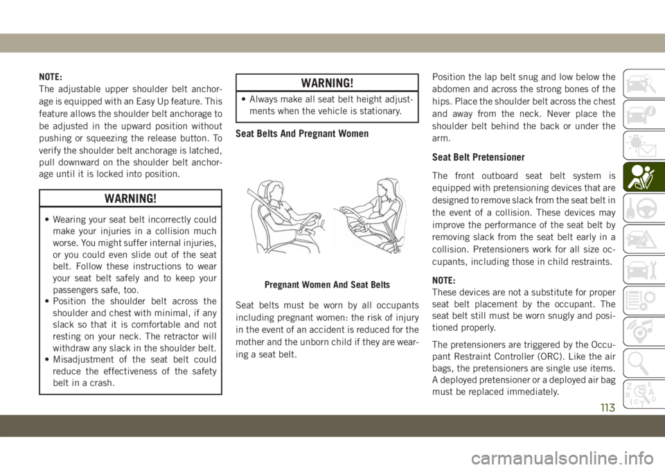 JEEP GRAND CHEROKEE 2020  Owner handbook (in English) NOTE:
The adjustable upper shoulder belt anchor-
age is equipped with an Easy Up feature. This
feature allows the shoulder belt anchorage to
be adjusted in the upward position without
pushing or squee