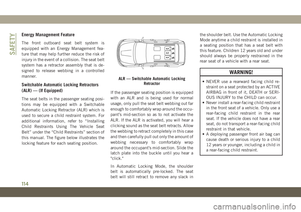 JEEP GRAND CHEROKEE 2021 Owner handbook (in English) Energy Management Feature
The front outboard seat belt system is
equipped with an Energy Management fea-
ture that may help further reduce the risk of
injury in the event of a collision. The seat belt JEEP GRAND CHEROKEE 2021 Owner handbook (in English) Energy Management Feature
The front outboard seat belt system is
equipped with an Energy Management fea-
ture that may help further reduce the risk of
injury in the event of a collision. The seat belt