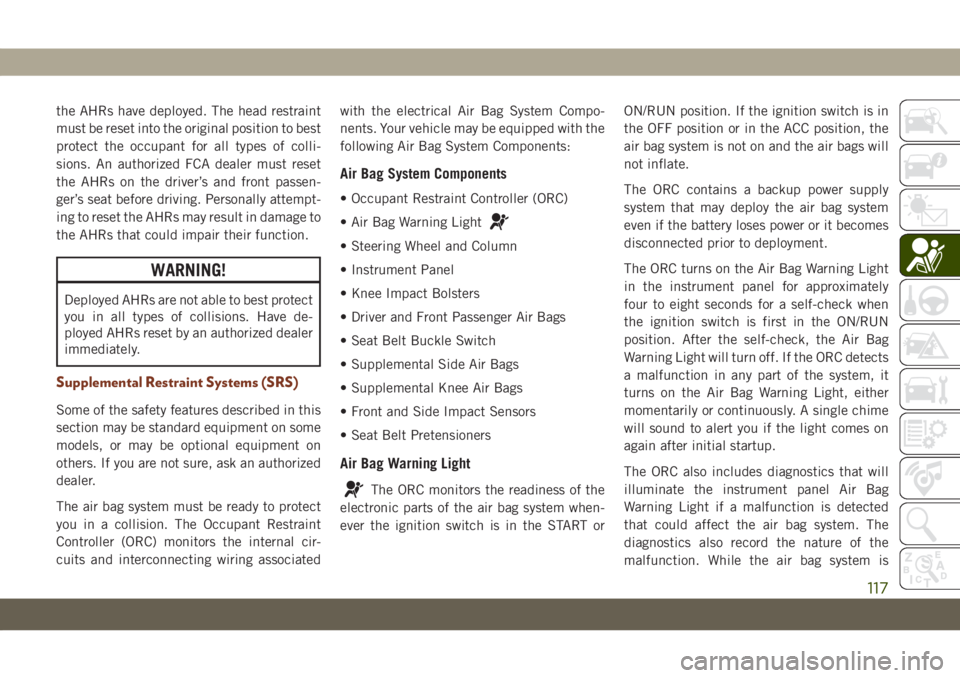 JEEP GRAND CHEROKEE 2021  Owner handbook (in English) the AHRs have deployed. The head restraint
must be reset into the original position to best
protect the occupant for all types of colli-
sions. An authorized FCA dealer must reset
the AHRs on the driv