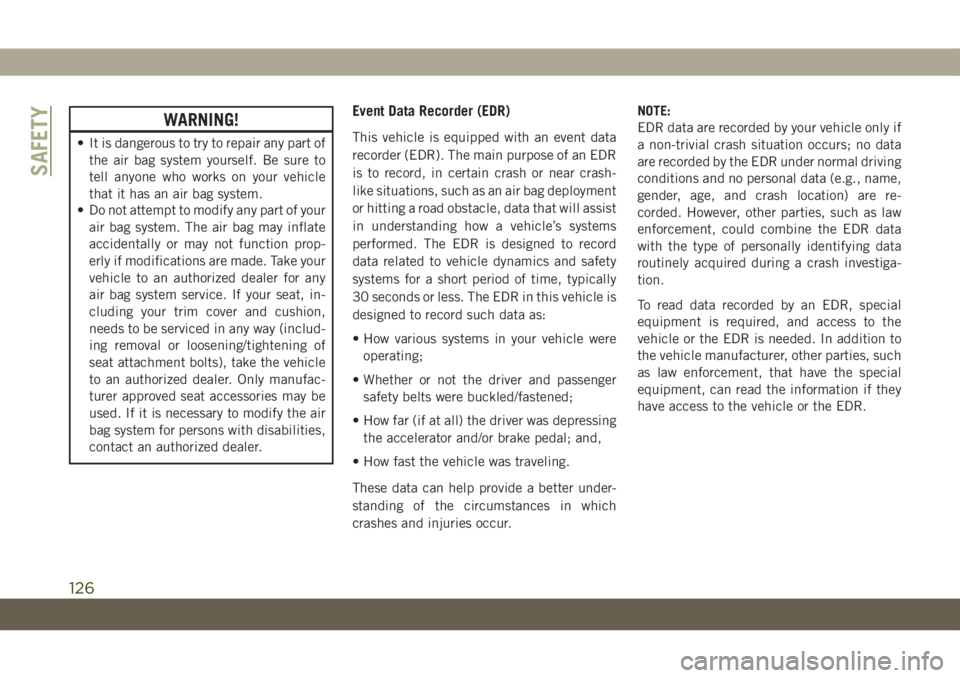 JEEP GRAND CHEROKEE 2020 Owner handbook (in English) WARNING!
• It is dangerous to try to repair any part of
the air bag system yourself. Be sure to
tell anyone who works on your vehicle
that it has an air bag system.
• Do not attempt to modify any JEEP GRAND CHEROKEE 2020 Owner handbook (in English) WARNING!
• It is dangerous to try to repair any part of
the air bag system yourself. Be sure to
tell anyone who works on your vehicle
that it has an air bag system.
• Do not attempt to modify any