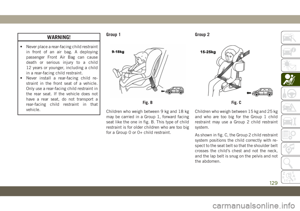 JEEP GRAND CHEROKEE 2021 Owner handbook (in English) WARNING!
• Never place a rear-facing child restraint
in front of an air bag. A deploying
passenger Front Air Bag can cause
death or serious injury to a child
12 years or younger, including a child
i JEEP GRAND CHEROKEE 2021 Owner handbook (in English) WARNING!
• Never place a rear-facing child restraint
in front of an air bag. A deploying
passenger Front Air Bag can cause
death or serious injury to a child
12 years or younger, including a child
i