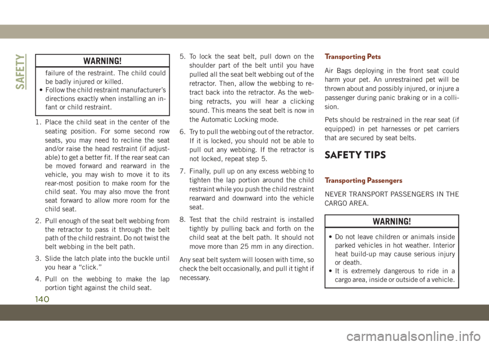 JEEP GRAND CHEROKEE 2020 Owner handbook (in English) WARNING!
failure of the restraint. The child could
be badly injured or killed.
• Follow the child restraint manufacturer’s
directions exactly when installing an in-
fant or child restraint.
1. Pla JEEP GRAND CHEROKEE 2020 Owner handbook (in English) WARNING!
failure of the restraint. The child could
be badly injured or killed.
• Follow the child restraint manufacturer’s
directions exactly when installing an in-
fant or child restraint.
1. Pla