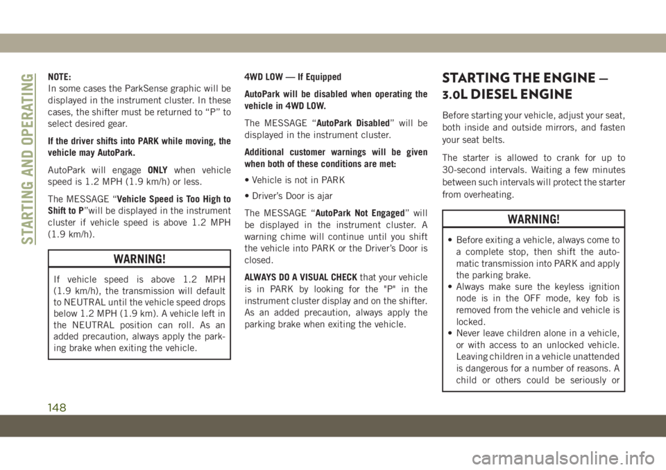 JEEP GRAND CHEROKEE 2021 Owner handbook (in English) NOTE:
In some cases the ParkSense graphic will be
displayed in the instrument cluster. In these
cases, the shifter must be returned to “P” to
select desired gear.
If the driver shifts into PARK wh JEEP GRAND CHEROKEE 2021 Owner handbook (in English) NOTE:
In some cases the ParkSense graphic will be
displayed in the instrument cluster. In these
cases, the shifter must be returned to “P” to
select desired gear.
If the driver shifts into PARK wh