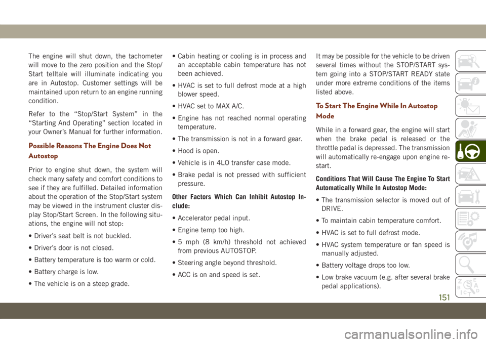 JEEP GRAND CHEROKEE 2021 Owner handbook (in English) The engine will shut down, the tachometer
will move to the zero position and the Stop/
Start telltale will illuminate indicating you
are in Autostop. Customer settings will be
maintained upon return t JEEP GRAND CHEROKEE 2021 Owner handbook (in English) The engine will shut down, the tachometer
will move to the zero position and the Stop/
Start telltale will illuminate indicating you
are in Autostop. Customer settings will be
maintained upon return t