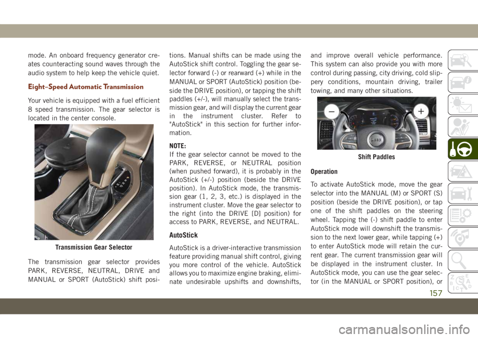 JEEP GRAND CHEROKEE 2020 Owner handbook (in English) mode. An onboard frequency generator cre-
ates counteracting sound waves through the
audio system to help keep the vehicle quiet.
Eight–Speed Automatic Transmission
Your vehicle is equipped with a f JEEP GRAND CHEROKEE 2020 Owner handbook (in English) mode. An onboard frequency generator cre-
ates counteracting sound waves through the
audio system to help keep the vehicle quiet.
Eight–Speed Automatic Transmission
Your vehicle is equipped with a f