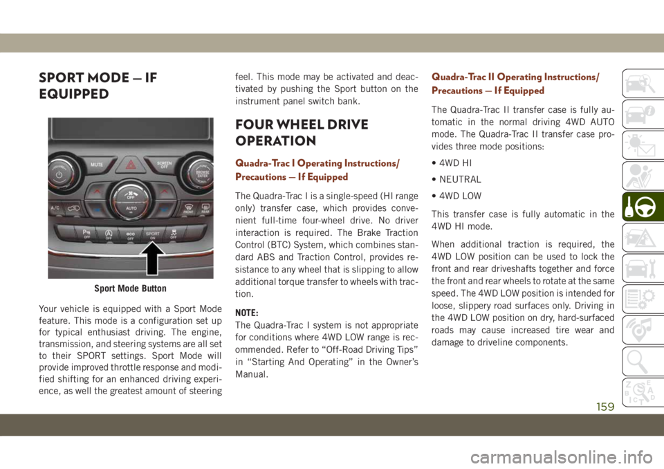 JEEP GRAND CHEROKEE 2021 Owner handbook (in English) SPORT MODE — IF
EQUIPPED
Your vehicle is equipped with a Sport Mode
feature. This mode is a configuration set up
for typical enthusiast driving. The engine,
transmission, and steering systems are al JEEP GRAND CHEROKEE 2021 Owner handbook (in English) SPORT MODE — IF
EQUIPPED
Your vehicle is equipped with a Sport Mode
feature. This mode is a configuration set up
for typical enthusiast driving. The engine,
transmission, and steering systems are al