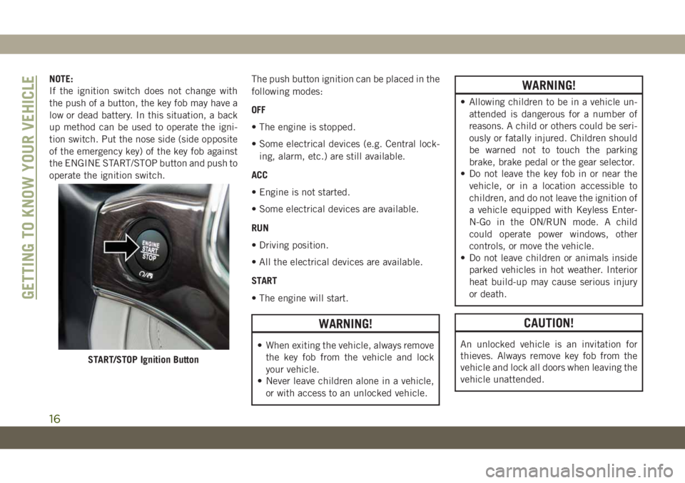 JEEP GRAND CHEROKEE 2021  Owner handbook (in English) NOTE:
If the ignition switch does not change with
the push of a button, the key fob may have a
low or dead battery. In this situation, a back
up method can be used to operate the igni-
tion switch. Pu