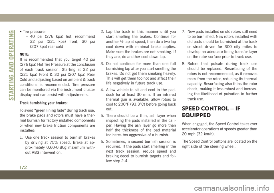 JEEP GRAND CHEROKEE 2021 Owner handbook (in English) • Tire pressure:
– 40 psi (276 kpa) hot, recommend
32 psi (221 kpa) front, 30 psi
(207 kpa) rear cold
NOTE:
It is recommended that you target 40 psi
(276 kpa) Hot Tire Pressure at the conclusion
o JEEP GRAND CHEROKEE 2021 Owner handbook (in English) • Tire pressure:
– 40 psi (276 kpa) hot, recommend
32 psi (221 kpa) front, 30 psi
(207 kpa) rear cold
NOTE:
It is recommended that you target 40 psi
(276 kpa) Hot Tire Pressure at the conclusion
o