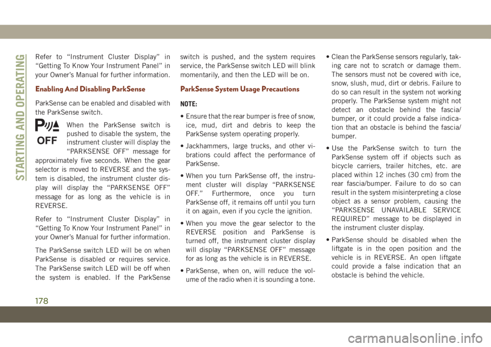 JEEP GRAND CHEROKEE 2021 Owner handbook (in English) Refer to “Instrument Cluster Display” in
“Getting To Know Your Instrument Panel” in
your Owner’s Manual for further information.
Enabling And Disabling ParkSense
ParkSense can be enabled and JEEP GRAND CHEROKEE 2021 Owner handbook (in English) Refer to “Instrument Cluster Display” in
“Getting To Know Your Instrument Panel” in
your Owner’s Manual for further information.
Enabling And Disabling ParkSense
ParkSense can be enabled and