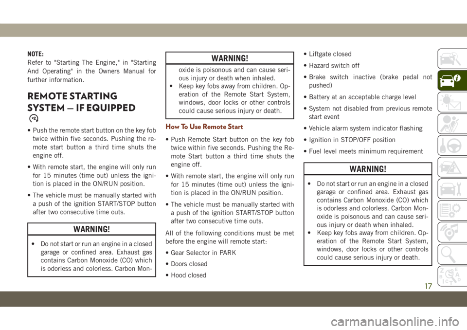 JEEP GRAND CHEROKEE 2021 Owner handbook (in English) NOTE:
Refer to "Starting The Engine," in "Starting
And Operating" in the Owners Manual for
further information.
REMOTE STARTING
SYSTEM — IF EQUIPPED
• Push the remote start button JEEP GRAND CHEROKEE 2021 Owner handbook (in English) NOTE:
Refer to "Starting The Engine," in "Starting
And Operating" in the Owners Manual for
further information.
REMOTE STARTING
SYSTEM — IF EQUIPPED
• Push the remote start button