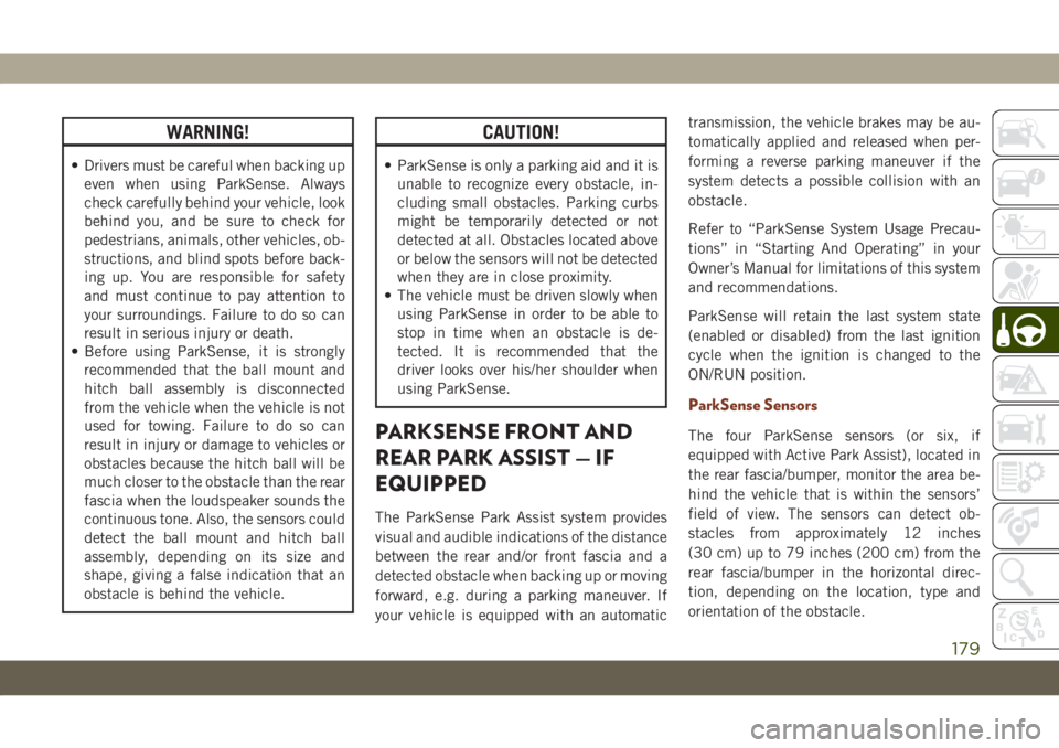 JEEP GRAND CHEROKEE 2021 Owner handbook (in English) WARNING!
• Drivers must be careful when backing up
even when using ParkSense. Always
check carefully behind your vehicle, look
behind you, and be sure to check for
pedestrians, animals, other vehicl JEEP GRAND CHEROKEE 2021 Owner handbook (in English) WARNING!
• Drivers must be careful when backing up
even when using ParkSense. Always
check carefully behind your vehicle, look
behind you, and be sure to check for
pedestrians, animals, other vehicl