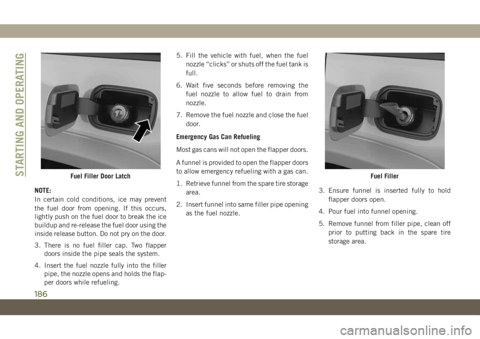 JEEP GRAND CHEROKEE 2021 Owner handbook (in English) NOTE:
In certain cold conditions, ice may prevent
the fuel door from opening. If this occurs,
lightly push on the fuel door to break the ice
buildup and re-release the fuel door using the
inside relea JEEP GRAND CHEROKEE 2021 Owner handbook (in English) NOTE:
In certain cold conditions, ice may prevent
the fuel door from opening. If this occurs,
lightly push on the fuel door to break the ice
buildup and re-release the fuel door using the
inside relea