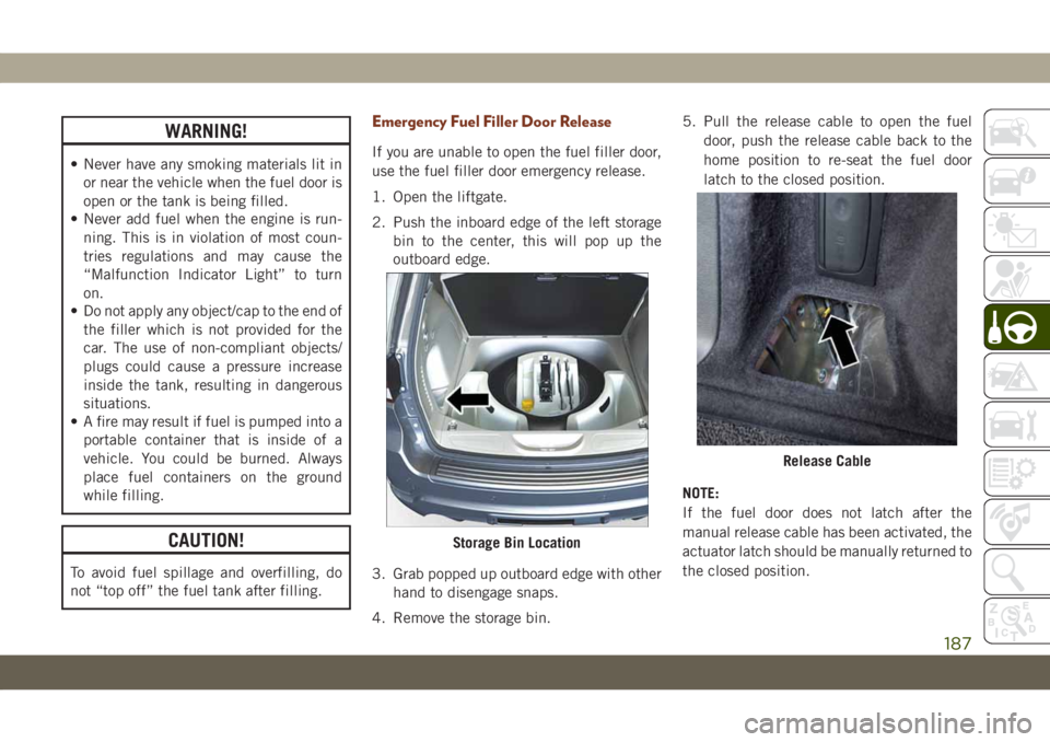 JEEP GRAND CHEROKEE 2021 Owner handbook (in English) WARNING!
• Never have any smoking materials lit in
or near the vehicle when the fuel door is
open or the tank is being filled.
• Never add fuel when the engine is run-
ning. This is in violation o JEEP GRAND CHEROKEE 2021 Owner handbook (in English) WARNING!
• Never have any smoking materials lit in
or near the vehicle when the fuel door is
open or the tank is being filled.
• Never add fuel when the engine is run-
ning. This is in violation o