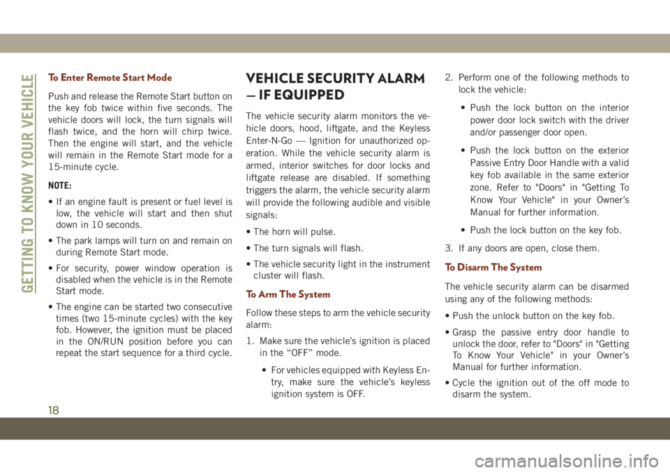 JEEP GRAND CHEROKEE 2021 Owner handbook (in English) To Enter Remote Start Mode
Push and release the Remote Start button on
the key fob twice within five seconds. The
vehicle doors will lock, the turn signals will
flash twice, and the horn will chirp tw JEEP GRAND CHEROKEE 2021 Owner handbook (in English) To Enter Remote Start Mode
Push and release the Remote Start button on
the key fob twice within five seconds. The
vehicle doors will lock, the turn signals will
flash twice, and the horn will chirp tw
